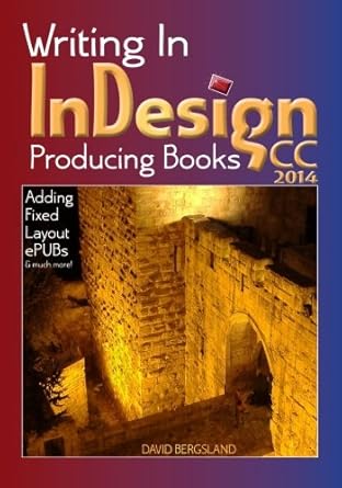 writing in indesign cc 2014 producing books adding fixed layout epubs and much more 1st edition david