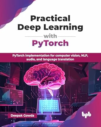 practical deep learning with pytorch pytorch implementation for computer vision nlp audio and language