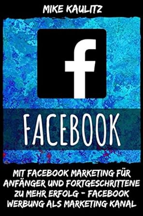 facebook mit facebook marketing fur anfanger und fortgeschrittene zu mehr erfolg facebook werbung als
