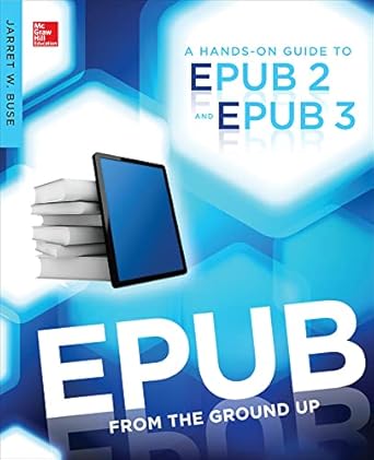 epub from the ground up a hands on guide to epub 2 and epub 3 1st edition jarret buse 0071830529,
