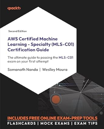 aws certified machine learning specialty certification guide the ultimate guide to passing the mls c01 exam