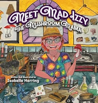 meet mad izzy the mushroom mama 1st edition isabelle herring 1779442807, 978-1779442802