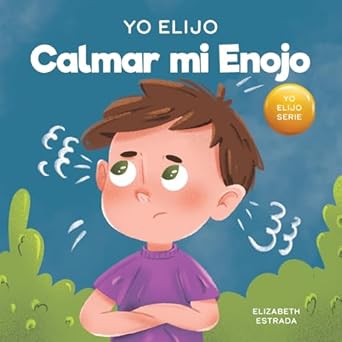 yo elijo calmar mi enojo un libro colorido e ilustrado sobre el manejo de la ira y los sentimientos y
