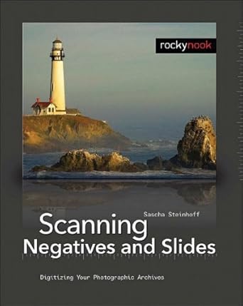 scanning negatives and slides digitizing your photographic archives 1st edition sascha steinhoff 1933952016,