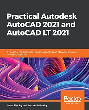 practical autodesk autocad 2021 and autocad lt 2021 a no nonsense beginners guide to drafting and 3d modeling