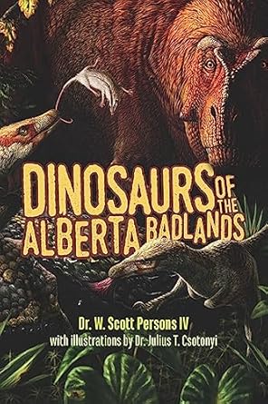 dinosaurs of the alberta badlands 1st edition w scott persons ,julius t csotonyi 1550178210, 978-1550178210