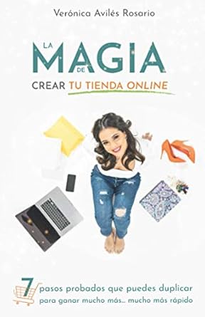 la magia de crear tu tienda online 7 pasos que puedes duplicar para ganar mucho mas mucho mas rapido 1st