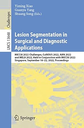 lesion segmentation in surgical and diagnostic applications 1st edition yiming xiao ,guanyu yang ,shuang song