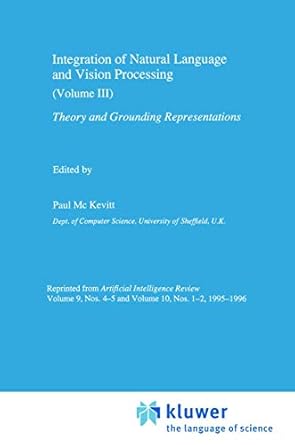 integration of natural language and vision processing theory and grounding representations volume iii 1st