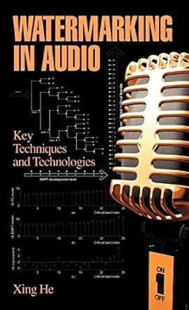 watermarking in audio key techniques and technologies 1st edition xing he 1604975016, 978-1604975017