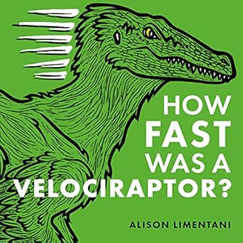 how fast was a velociraptor 1st edition alison limentani 1912757451, 978-1912757459