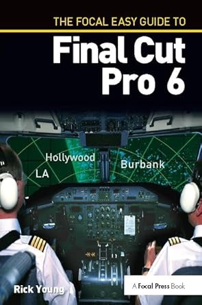 the focal easy guide to final cut pro 6 1st edition rick young 113841946x, 978-1138419469