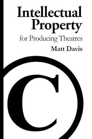 intellectual property for producing theatres 1st edition matt davis 1983381861, 978-1983381867
