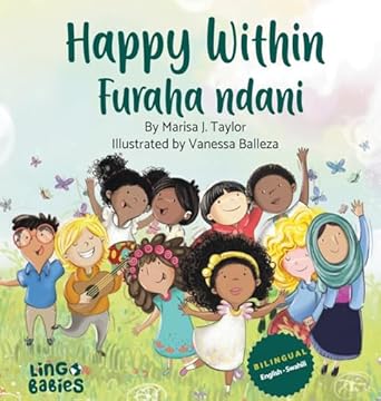 happy within / furaha ndani childrens bilingual picture book english and swahili / kitabu cha picha cha