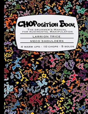 choposition book the drummers manual for rudimental manipulation 1st edition meco shoulders ,larrion trice