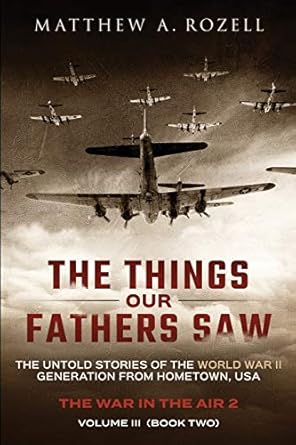 the things our fathers saw vol 3 the war in the air book two the untold stories of the world war ii
