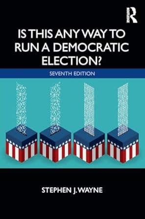is this any way to run a democratic election 1st edition stephen j wayne 0367336472, 978-0367336479