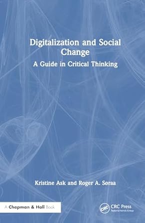 digitalization and social change a guide in critical thinking 1st edition kristine ask ,roger andre soraa