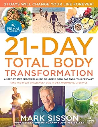 the primal blueprint 21 day total body transformation a step by step practical guide to losing body fat and