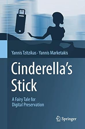 cinderellas stick a fairy tale for digital preservation 1st edition yannis tzitzikas ,yannis marketakis