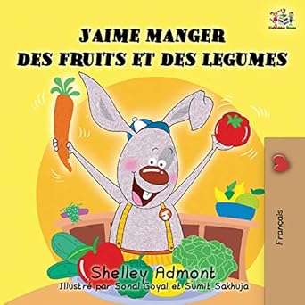 jaime manger des fruits et des legumes i love to eat fruits and vegetables 1st edition shelley admont