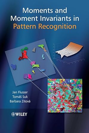 moments and moment invariants in pattern recognition 1st edition jan flusser ,barbara zitova ,tomas suk
