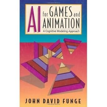 ai for games and animation a cognitive modeling approach 1st edition john david funge 1568811039,