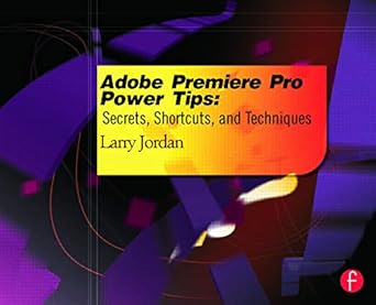 adobe premiere pro power tips secrets shortcuts and techniques 1st edition larry jordan 0415657075,