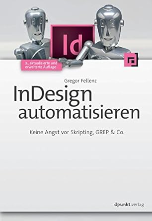indesign automatisieren keine angst vor skripting grep and co 1st edition gregor fellenz 3864902355,