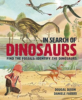 in search of dinosaurs find the fossils identify the dinosaurs 1st edition dougal dixon ,daniele fabbri