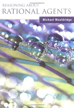 reasoning about rational agents 1st edition michael j wooldridge 0262232138, 978-0262232135