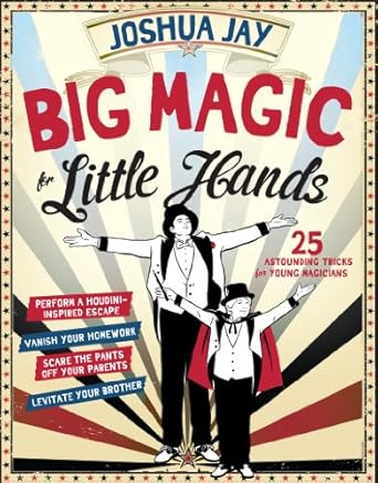 big magic for little hands 25 astounding illusions for young magicians 1st edition joshua jay 0761180095,