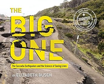 the big one the cascadia earthquakes and the science of saving lives 1st edition elizabeth rusch 0544889045,