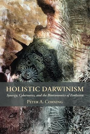 holistic darwinism synergy cybernetics and the bioeconomics of evolution 1st edition peter corning