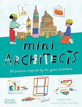 mini architects 20 projects inspired by the great architects 1st edition josephine seblon ,robert sae heng