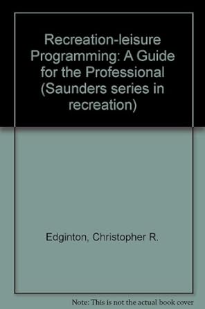 recreation and leisure programming a guide for the professional 1st edition christopher r edginton