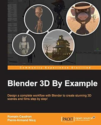 blender 3d by example design a complete workflow with blender to create stunning 3d scenes and films step by