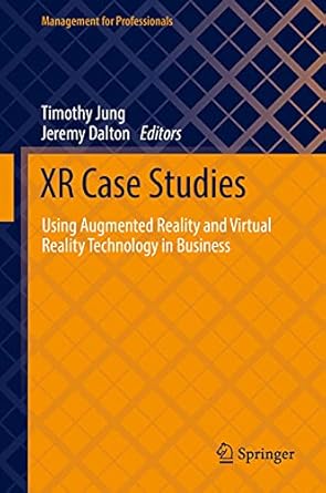 xr case studies using augmented reality and virtual reality technology in business 1st edition timothy jung