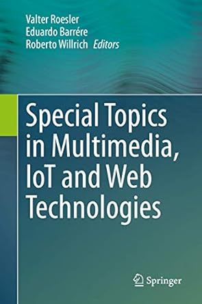 special topics in multimedia iot and web technologies 1st edition valter roesler ,eduardo barrere ,roberto