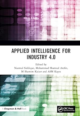 applied intelligence for industry 4 0 1st edition nazmul siddique ,mohammad shamsul arefin ,m shamim kaiser