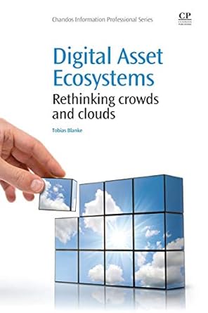 digital asset ecosystems rethinking crowds and clouds 1st edition tobias blanke 1843347164, 978-1843347163