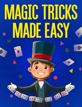 magic tricks made easy step by step instructions and videos for kids to learn 54 unbelievable magic tricks