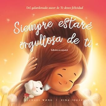 siempre estare orgullosa de ti edicion en espanol 1st edition michael wong ,zina iugai ,natalia sepulveda