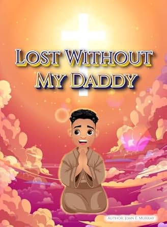 lost without my daddy 1st edition joan e murray 1963016475, 978-1963016475