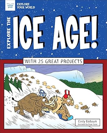 explore the ice age with 25 great projects 1st edition cindy blobaum ,bryan stone 161930581x, 978-1619305816