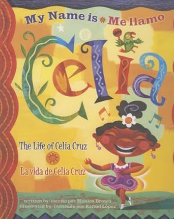 my name is celia/me llamo celia the life of celia cruz/la vida de celia cruz 1st edition monica brown ,rafael