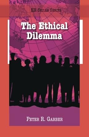 hr skills series the ethical dilemma 1st edition peter garber 1599961164, 978-1599961163