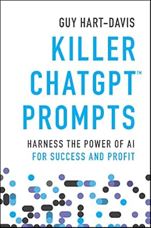 killer chatgpt prompts harness the power of ai for success and profit 1st edition guy hart davis 1394225253,