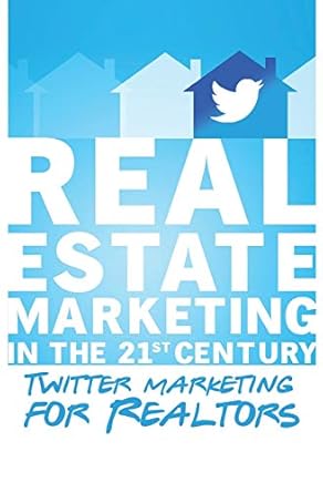 twitter marketing for realtors real estate marketing in the 21st century vol 1 1st edition michael smythe