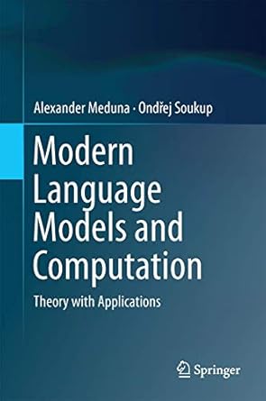 modern language models and computation theory with applications 1st edition alexander meduna ,ondrej soukup